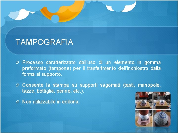 TAMPOGRAFIA Processo caratterizzato dall’uso di un elemento in gomma preformato (tampone) per il trasferimento