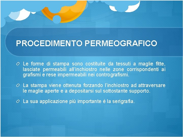 PROCEDIMENTO PERMEOGRAFICO Le forme di stampa sono costituite da tessuti a maglie fitte, lasciate