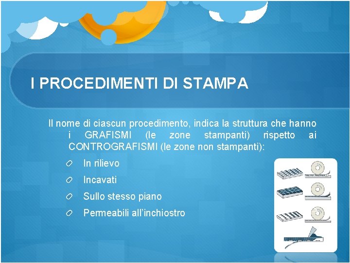 I PROCEDIMENTI DI STAMPA Il nome di ciascun procedimento, indica la struttura che hanno