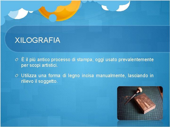 XILOGRAFIA È il più antico processo di stampa, oggi usato prevalentemente per scopi artistici.