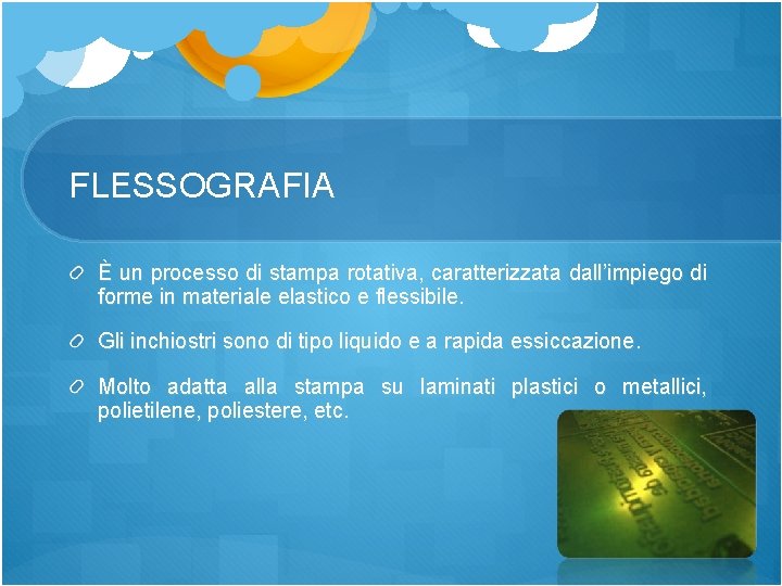 FLESSOGRAFIA È un processo di stampa rotativa, caratterizzata dall’impiego di forme in materiale elastico