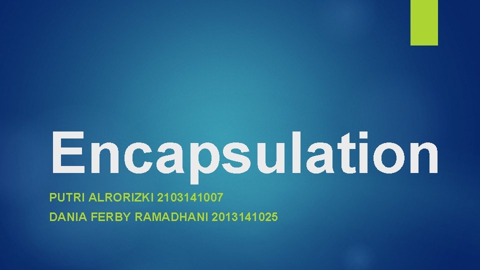 Encapsulation PUTRI ALRORIZKI 2103141007 DANIA FERBY RAMADHANI 2013141025 