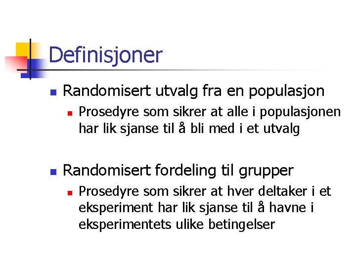 Definisjoner n Randomisert utvalg fra en populasjon n n Prosedyre som sikrer at alle