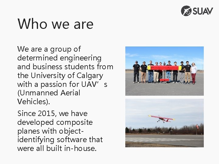 Who we are We are a group of determined engineering and business students from
