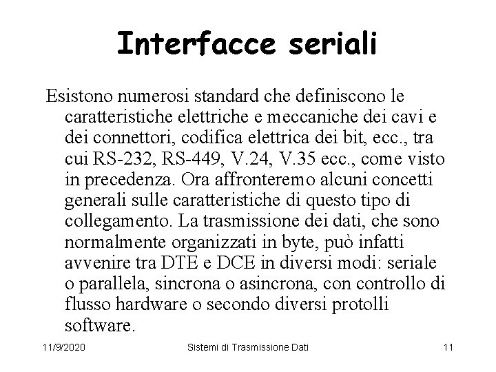 Interfacce seriali Esistono numerosi standard che definiscono le caratteristiche elettriche e meccaniche dei cavi