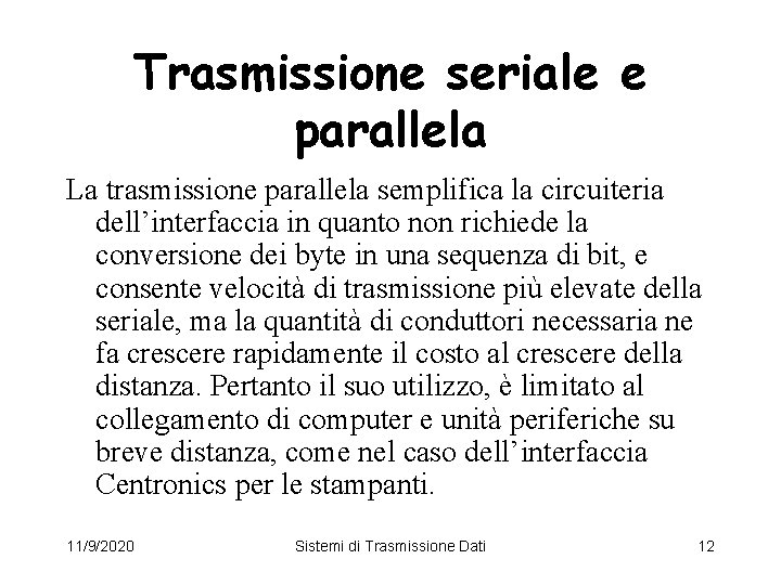 Trasmissione seriale e parallela La trasmissione parallela semplifica la circuiteria dell’interfaccia in quanto non