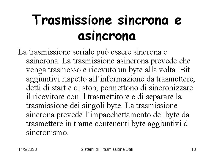 Trasmissione sincrona e asincrona La trasmissione seriale può essere sincrona o asincrona. La trasmissione