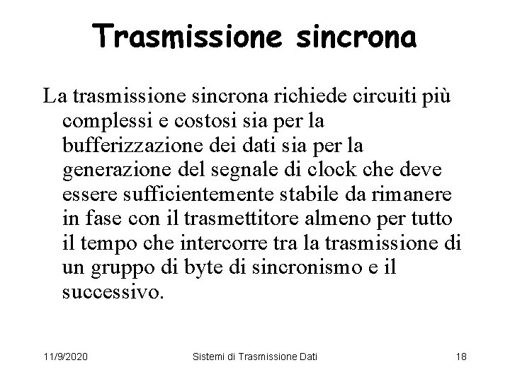 Trasmissione sincrona La trasmissione sincrona richiede circuiti più complessi e costosi sia per la