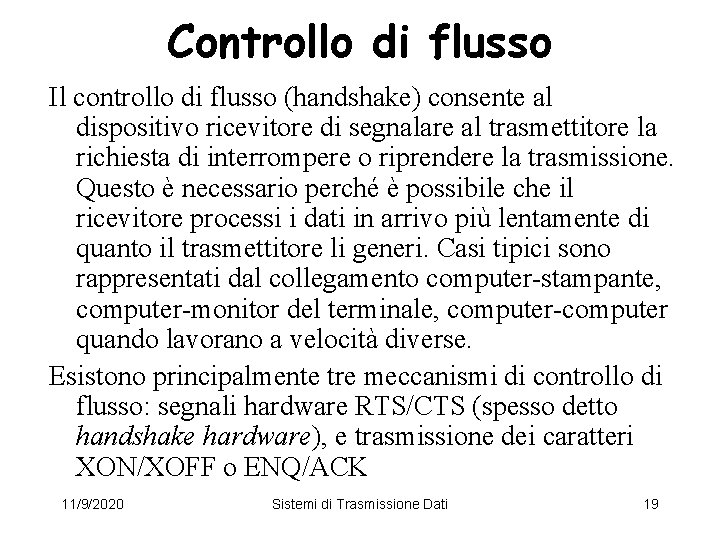 Controllo di flusso Il controllo di flusso (handshake) consente al dispositivo ricevitore di segnalare