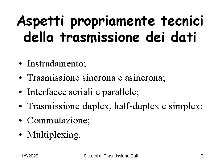 Aspetti propriamente tecnici della trasmissione dei dati • • • Instradamento; Trasmissione sincrona e