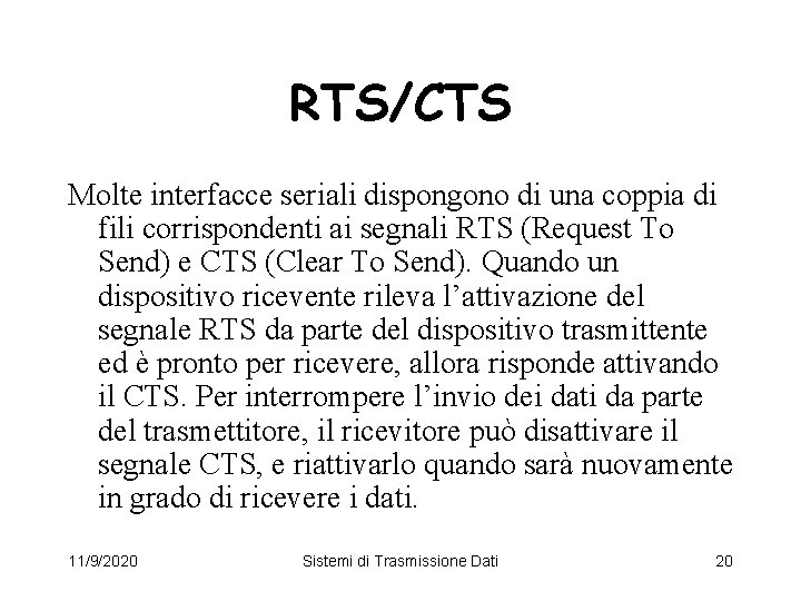 RTS/CTS Molte interfacce seriali dispongono di una coppia di fili corrispondenti ai segnali RTS