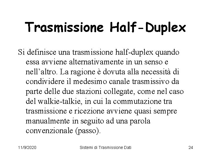 Trasmissione Half-Duplex Si definisce una trasmissione half-duplex quando essa avviene alternativamente in un senso