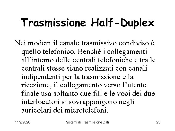 Trasmissione Half-Duplex Nei modem il canale trasmissivo condiviso è quello telefonico. Benchè i collegamenti