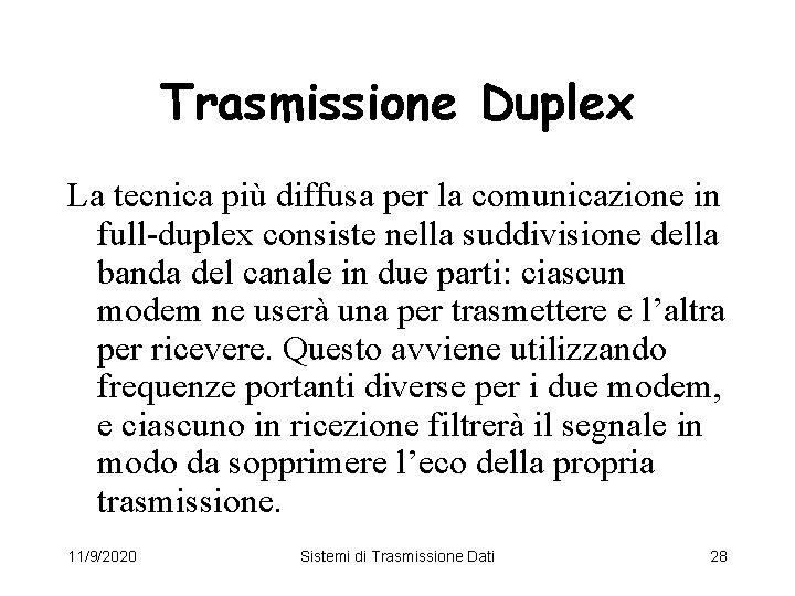 Trasmissione Duplex La tecnica più diffusa per la comunicazione in full-duplex consiste nella suddivisione