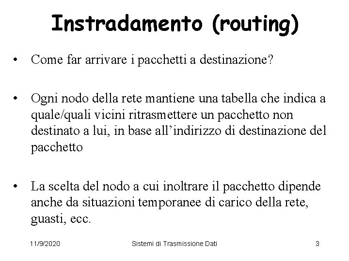 Instradamento (routing) • Come far arrivare i pacchetti a destinazione? • Ogni nodo della