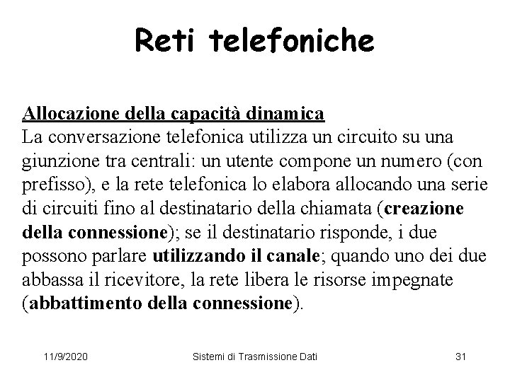 Reti telefoniche Allocazione della capacità dinamica La conversazione telefonica utilizza un circuito su una