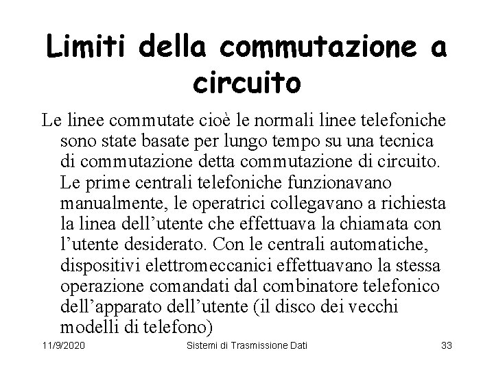 Limiti della commutazione a circuito Le linee commutate cioè le normali linee telefoniche sono