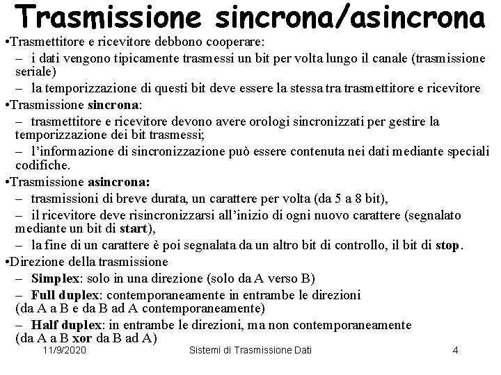 Trasmissione sincrona/asincrona • Trasmettitore e ricevitore debbono cooperare: – i dati vengono tipicamente trasmessi