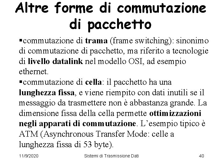 Altre forme di commutazione di pacchetto §commutazione di trama (frame switching): sinonimo di commutazione