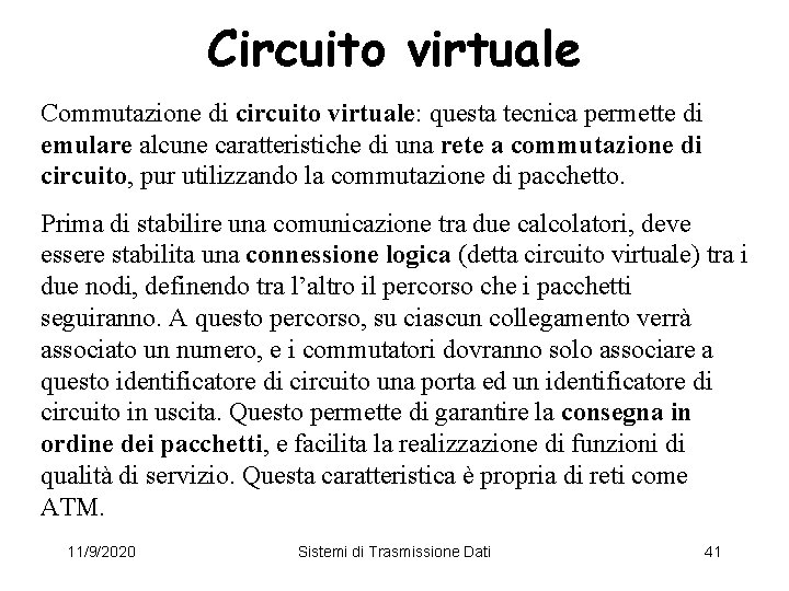 Circuito virtuale Commutazione di circuito virtuale: questa tecnica permette di emulare alcune caratteristiche di