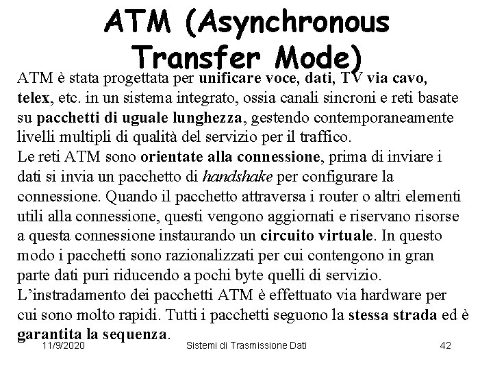 ATM (Asynchronous Transfer Mode) ATM è stata progettata per unificare voce, dati, TV via