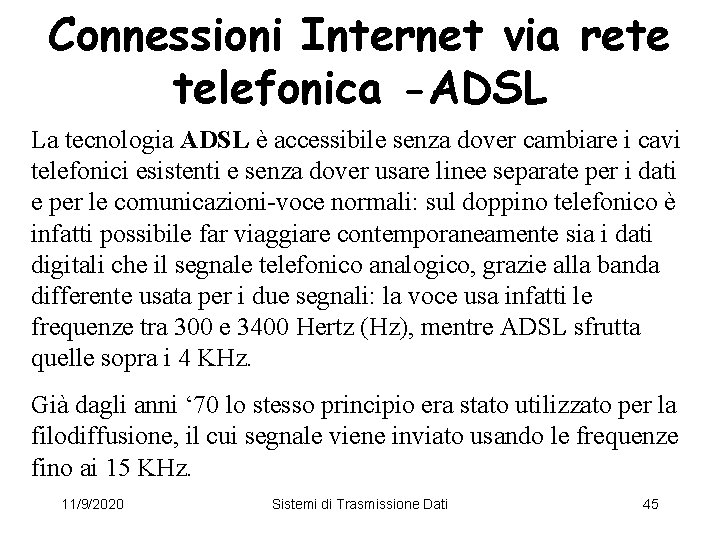 Connessioni Internet via rete telefonica -ADSL La tecnologia ADSL è accessibile senza dover cambiare