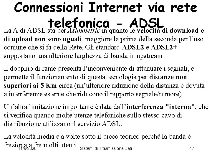 Connessioni Internet via rete telefonica ADSL La A di ADSL sta per Asimmetric in