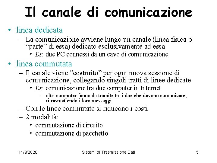 Il canale di comunicazione • linea dedicata – La comunicazione avviene lungo un canale