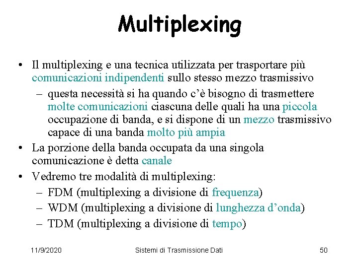 Multiplexing • Il multiplexing e una tecnica utilizzata per trasportare più comunicazioni indipendenti sullo