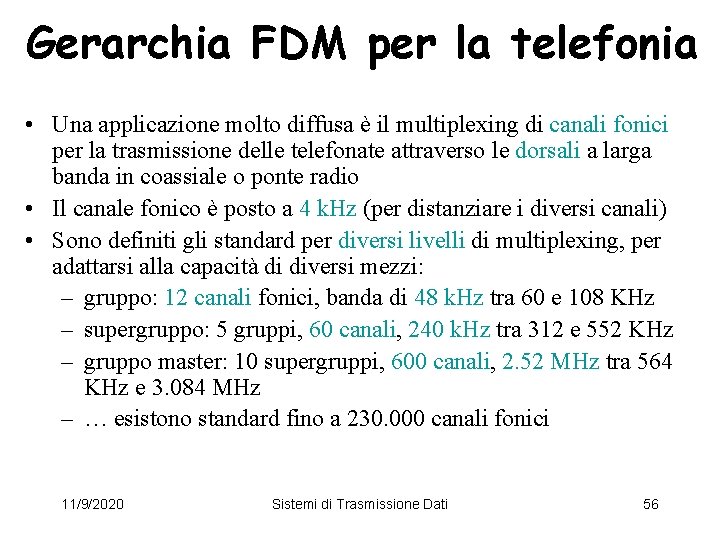 Gerarchia FDM per la telefonia • Una applicazione molto diffusa è il multiplexing di