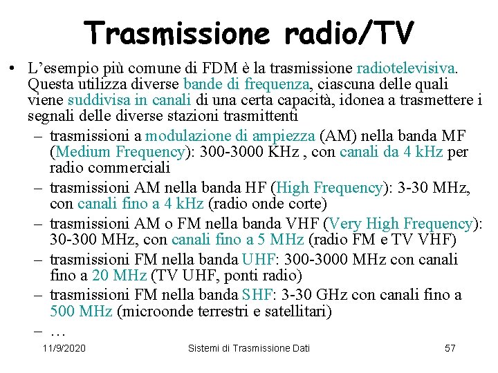 Trasmissione radio/TV • L’esempio più comune di FDM è la trasmissione radiotelevisiva. Questa utilizza