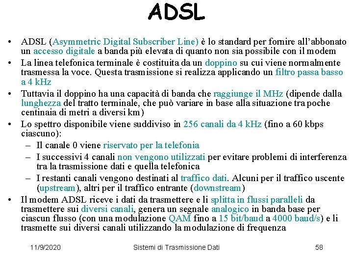 ADSL • ADSL (Asymmetric Digital Subscriber Line) è lo standard per fornire all’abbonato un