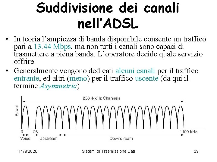 Suddivisione dei canali nell’ADSL • In teoria l’ampiezza di banda disponibile consente un traffico