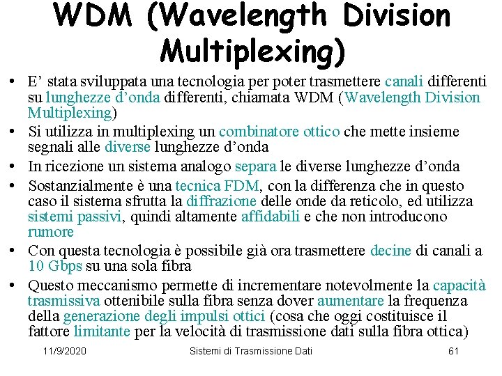 WDM (Wavelength Division Multiplexing) • E’ stata sviluppata una tecnologia per poter trasmettere canali