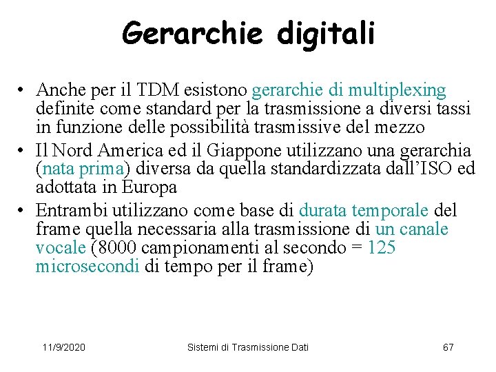 Gerarchie digitali • Anche per il TDM esistono gerarchie di multiplexing definite come standard