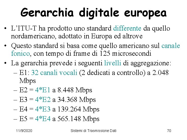 Gerarchia digitale europea • L’ITU-T ha prodotto uno standard differente da quello nordamericano, adottato