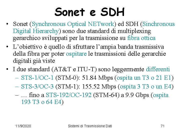 Sonet e SDH • Sonet (Synchronous Optical NETwork) ed SDH (Sinchronous Digital Hierarchy) sono