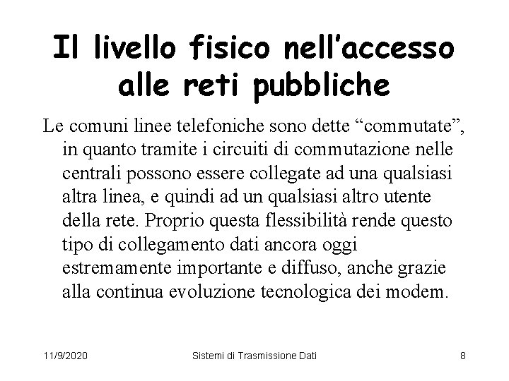 Il livello fisico nell’accesso alle reti pubbliche Le comuni linee telefoniche sono dette “commutate”,