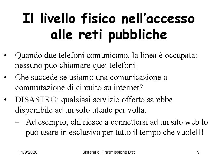 Il livello fisico nell’accesso alle reti pubbliche • Quando due telefoni comunicano, la linea