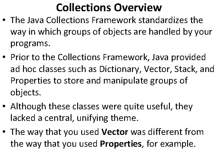 Collections Overview • The Java Collections Framework standardizes the way in which groups of