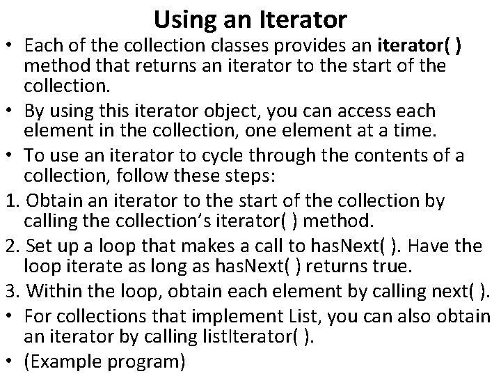 Using an Iterator • Each of the collection classes provides an iterator( ) method