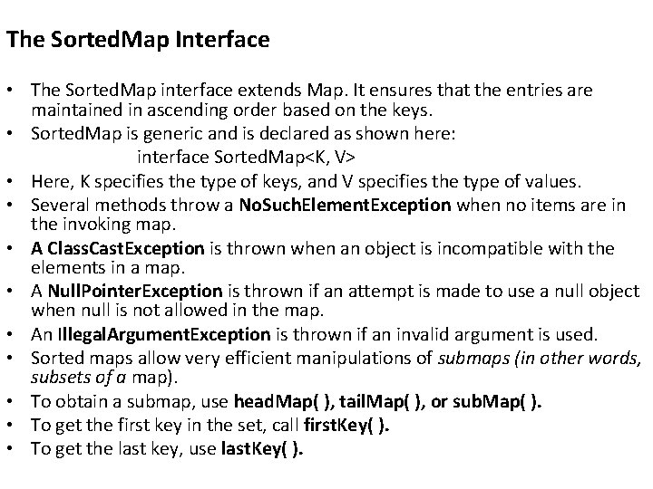 The Sorted. Map Interface • The Sorted. Map interface extends Map. It ensures that