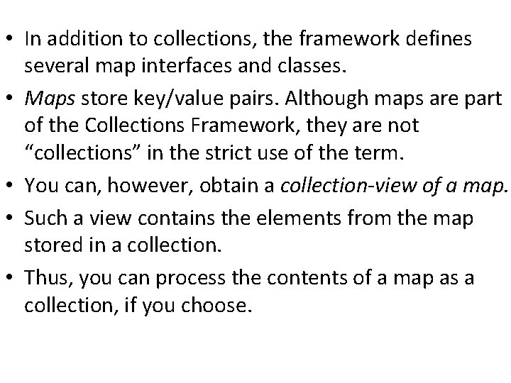  • In addition to collections, the framework defines several map interfaces and classes.