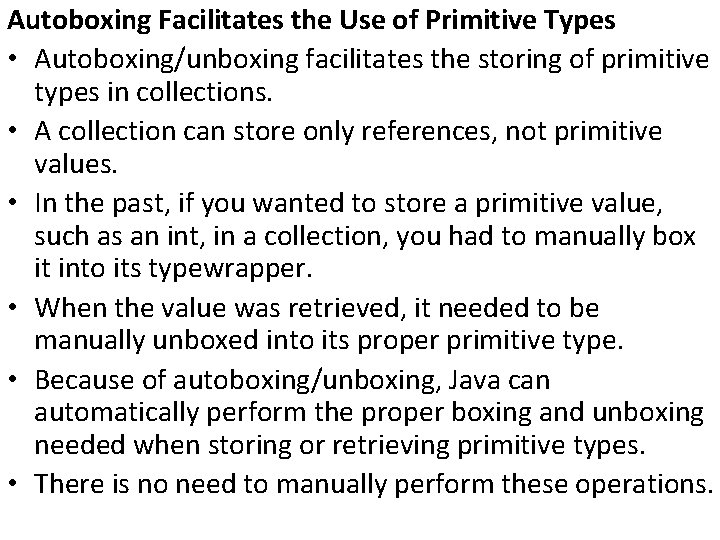 Autoboxing Facilitates the Use of Primitive Types • Autoboxing/unboxing facilitates the storing of primitive