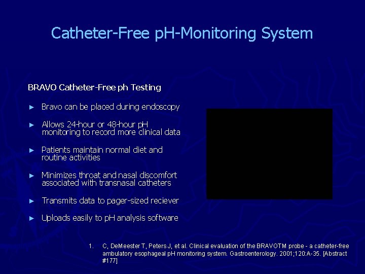 Catheter-Free p. H-Monitoring System BRAVO Catheter-Free ph Testing ► Bravo can be placed during