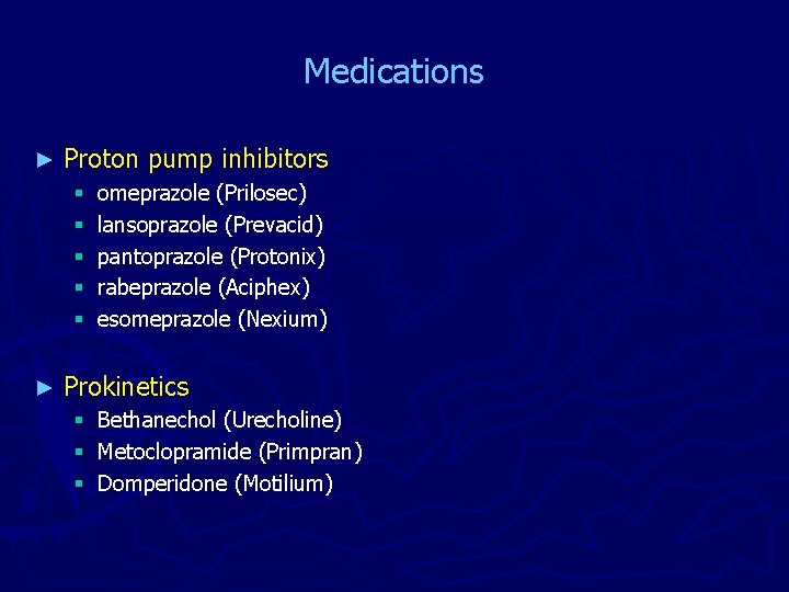 Medications ► Proton pump inhibitors § § § ► omeprazole (Prilosec) lansoprazole (Prevacid) pantoprazole
