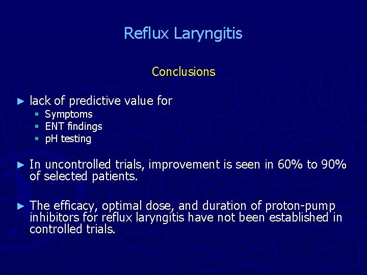 Reflux Laryngitis Conclusions ► lack of predictive value for ► In uncontrolled trials, improvement