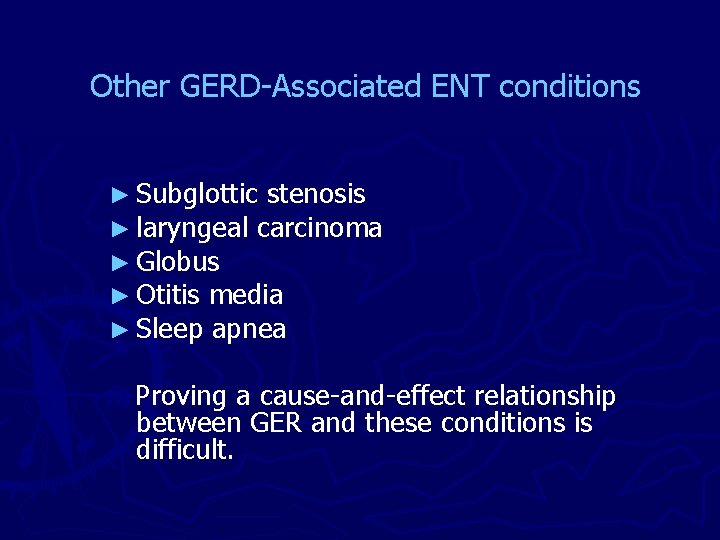 Other GERD-Associated ENT conditions ► Subglottic stenosis ► laryngeal carcinoma ► Globus ► Otitis