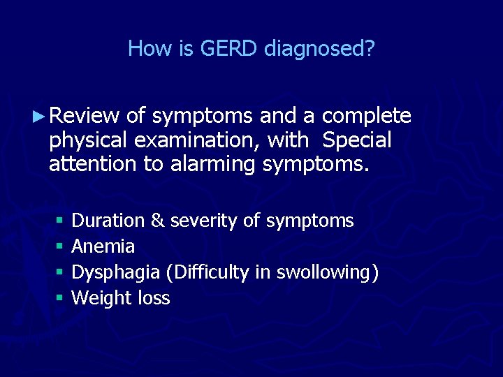 How is GERD diagnosed? ► Review of symptoms and a complete physical examination, with
