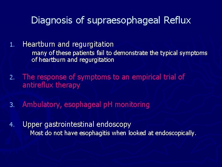 Diagnosis of supraesophageal Reflux 1. Heartburn and regurgitation many of these patients fail to